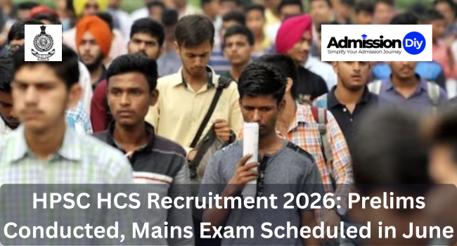 HPSC HCS Recruitment 2026: Prelims Conducted, Mains Exam Scheduled in June